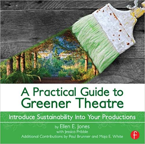 A Practical Guide to Greener Theatre:  Introduce Sustainability Into Your Productions - Original PDF
